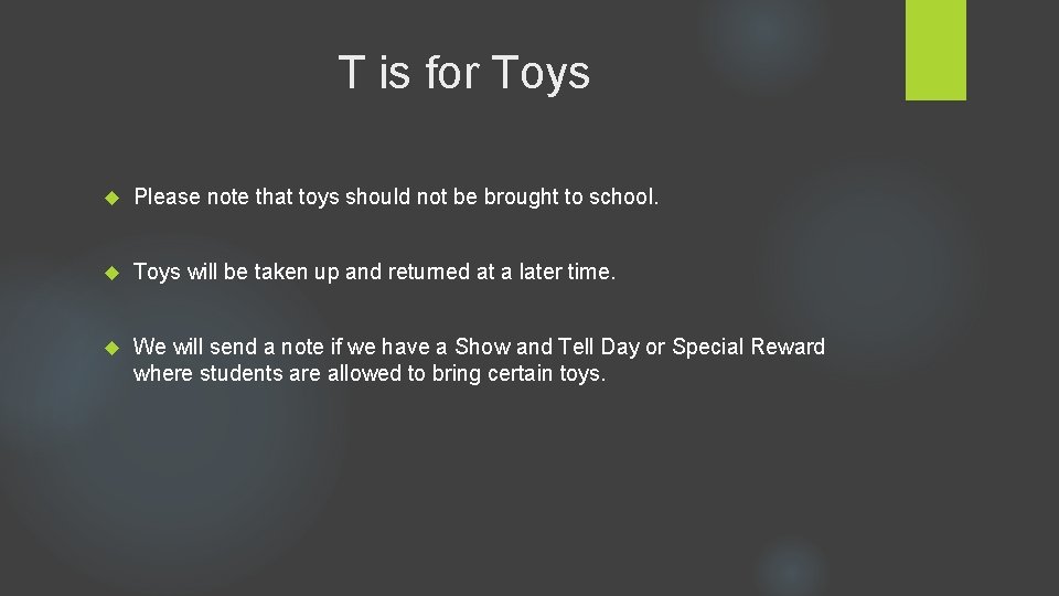 T is for Toys Please note that toys should not be brought to school.