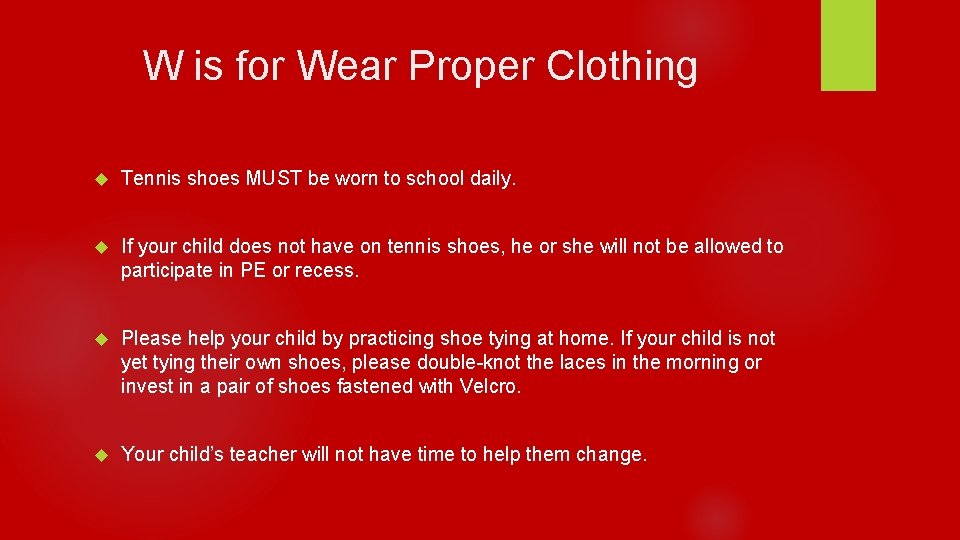 W is for Wear Proper Clothing Tennis shoes MUST be worn to school daily.