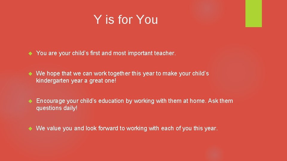 Y is for You are your child’s first and most important teacher. We hope