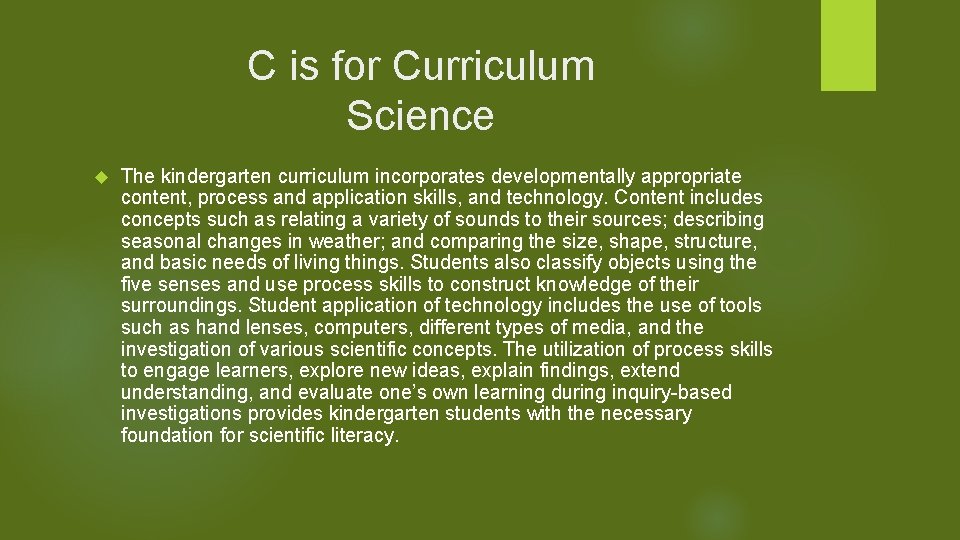 C is for Curriculum Science The kindergarten curriculum incorporates developmentally appropriate content, process and