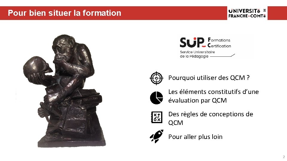 Pour bien situer la formation Pourquoi utiliser des QCM ? Les éléments constitutifs d’une