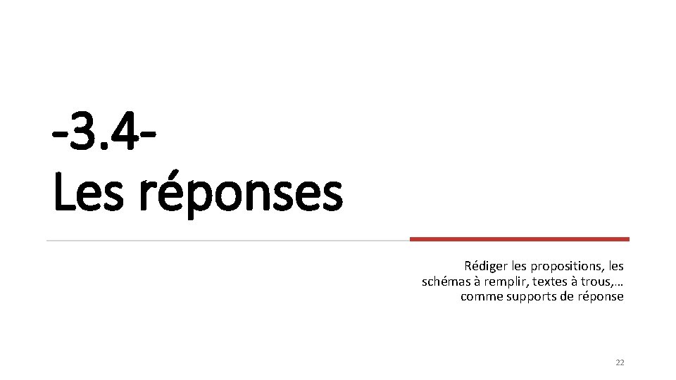 -3. 4 Les réponses Rédiger les propositions, les schémas à remplir, textes à trous,