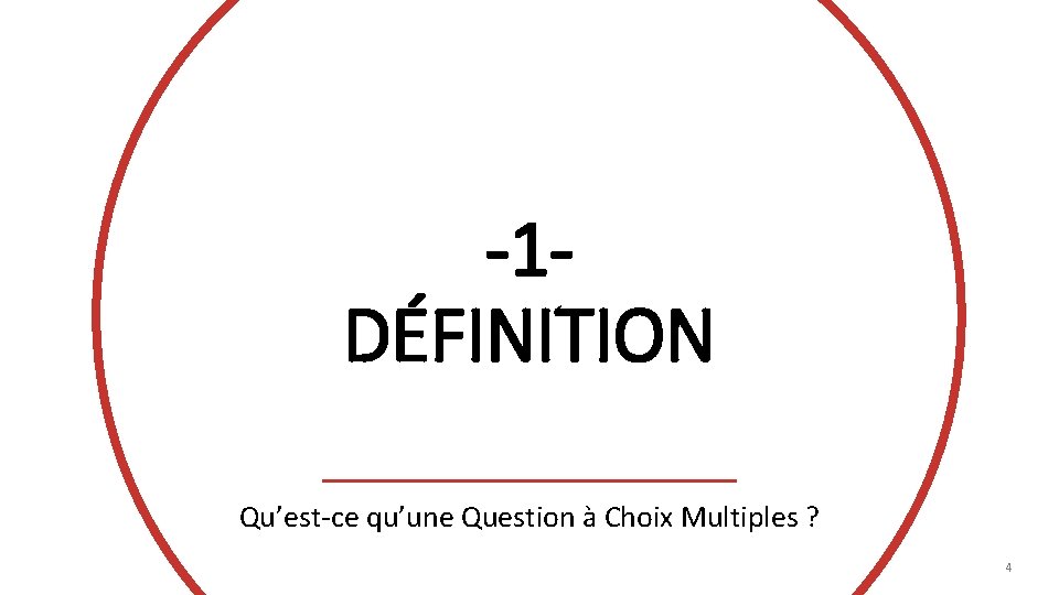 -1 DÉFINITION Qu’est-ce qu’une Question à Choix Multiples ? 4 