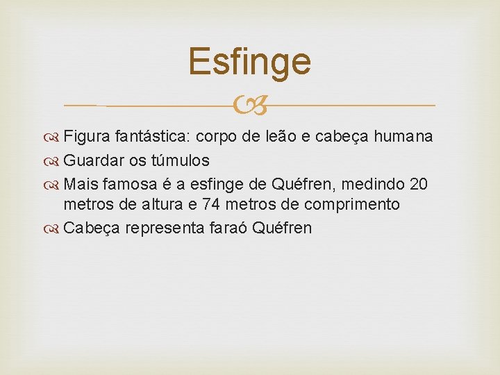 Esfinge Figura fantástica: corpo de leão e cabeça humana Guardar os túmulos Mais famosa