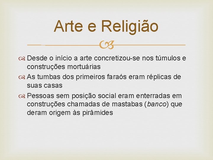 Arte e Religião Desde o início a arte concretizou-se nos túmulos e construções mortuárias