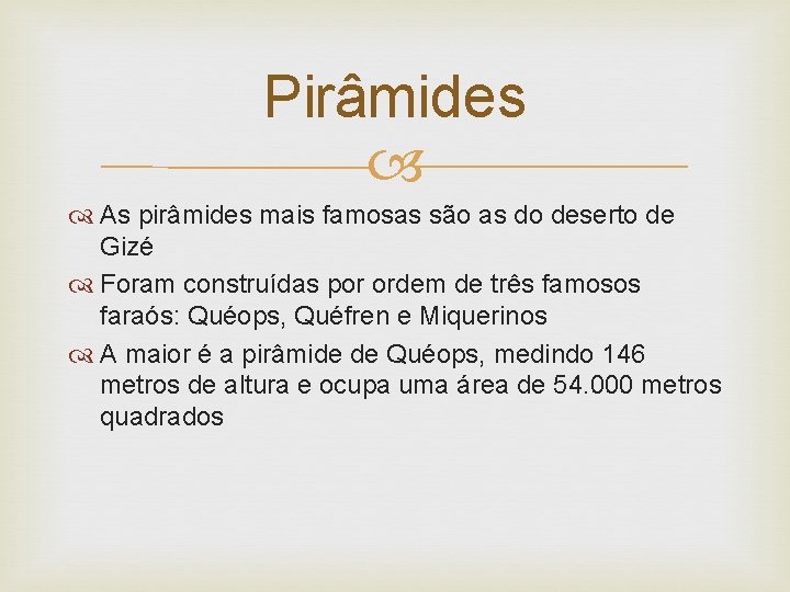 Pirâmides As pirâmides mais famosas são as do deserto de Gizé Foram construídas por