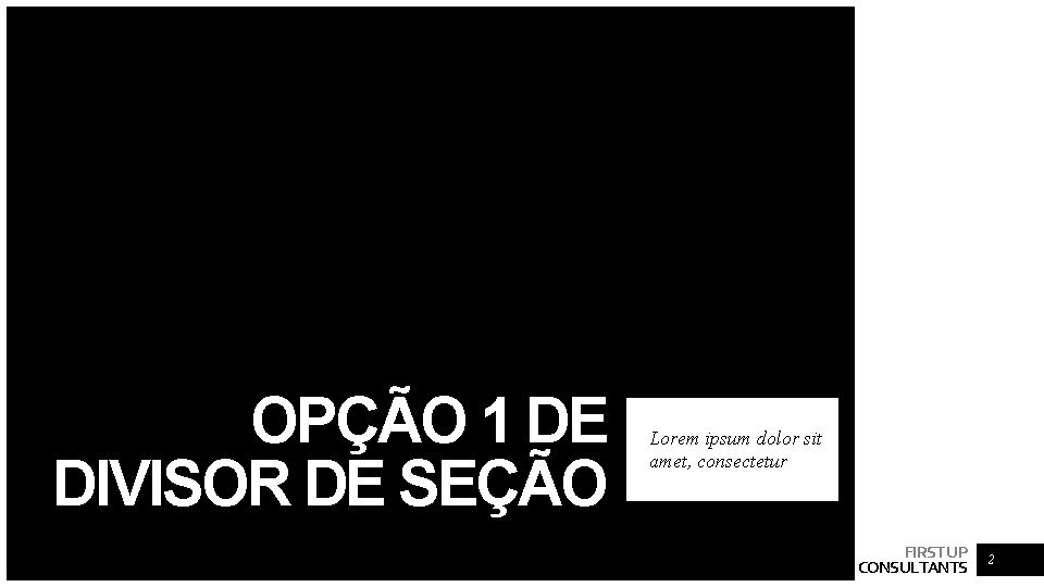 OPÇÃO 1 DE DIVISOR DE SEÇÃO Lorem ipsum dolor sit amet, consectetur FIRST UP OPÇÃO 1 DE DIVISOR DE SEÇÃO Lorem ipsum dolor sit amet, consectetur FIRST UP