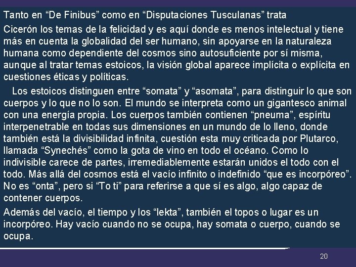 Tanto en “De Finibus” como en “Disputaciones Tusculanas” trata Cicerón los temas de la