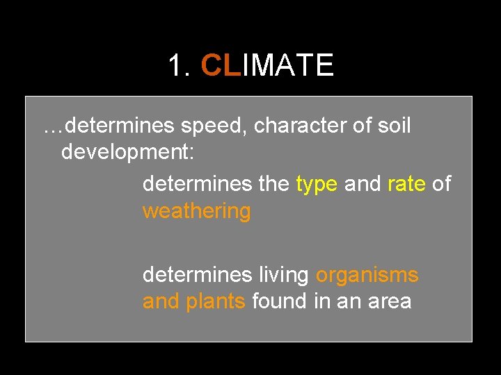 1. CLIMATE …determines speed, character of soil development: determines the type and rate of