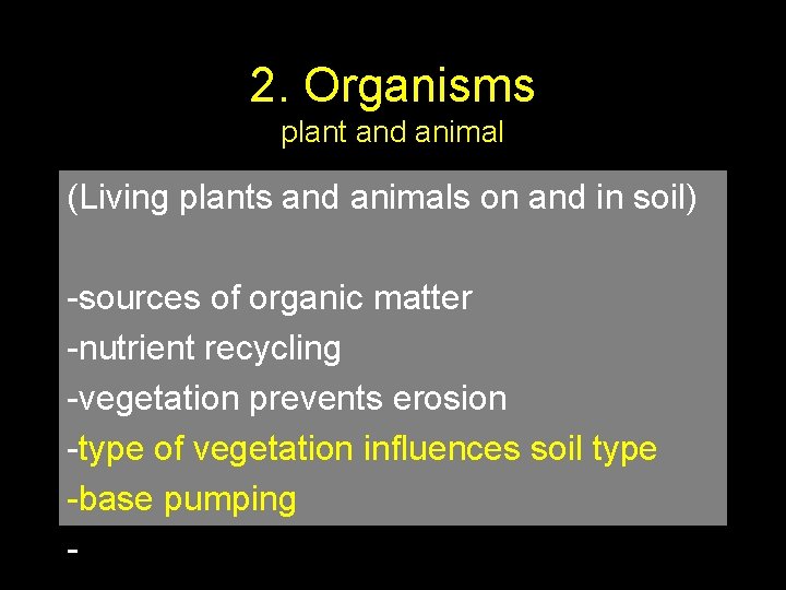 2. Organisms plant and animal (Living plants and animals on and in soil) -sources
