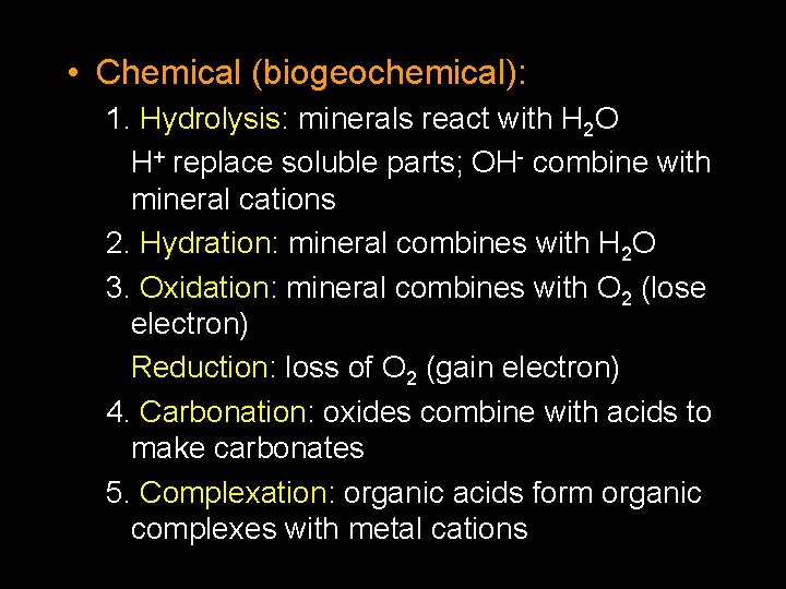  • Chemical (biogeochemical): 1. Hydrolysis: minerals react with H 2 O H+ replace