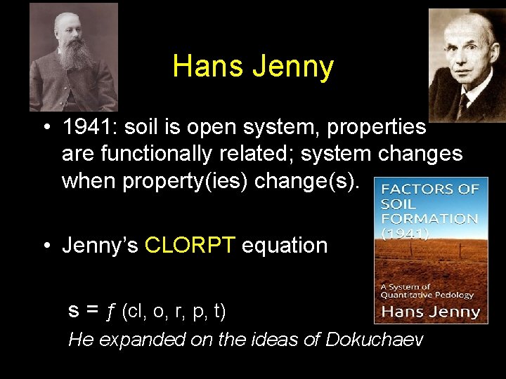 Hans Jenny • 1941: soil is open system, properties are functionally related; system changes