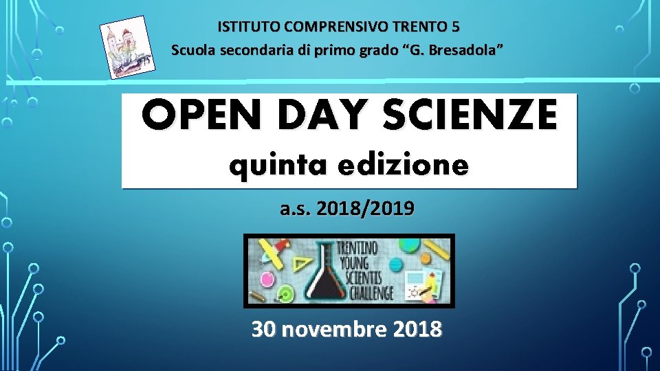 ISTITUTO COMPRENSIVO TRENTO 5 Scuola secondaria di primo grado “G. Bresadola” OPEN DAY SCIENZE