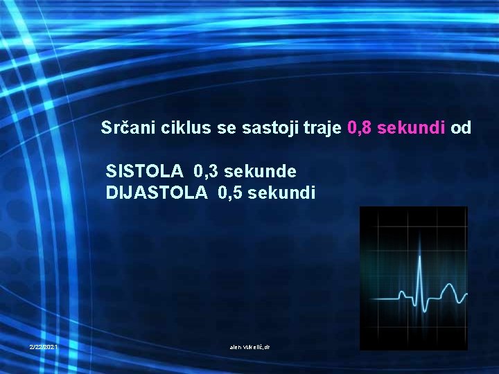 Srčani ciklus se sastoji traje 0, 8 sekundi od SISTOLA 0, 3 sekunde DIJASTOLA