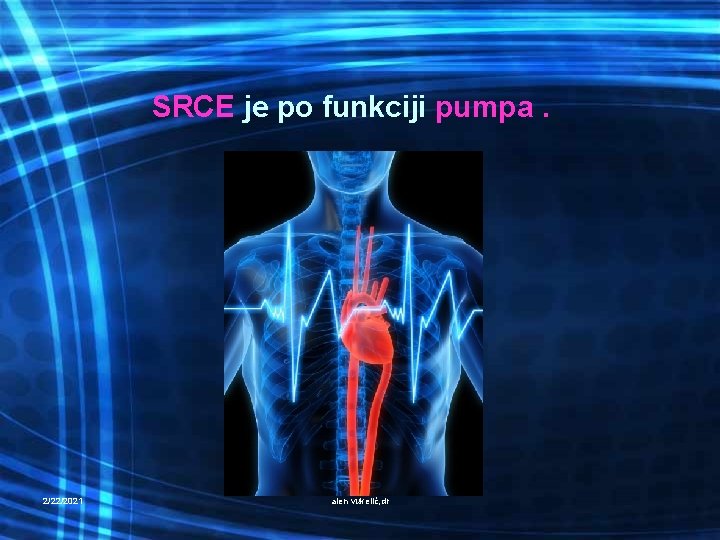 SRCE je po funkciji pumpa. 2/22/2021 alen vukelić, dr 