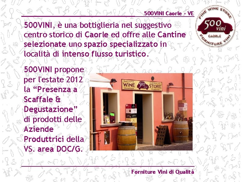 500 VINI Caorle – VE 500 VINI, è una bottiglieria nel suggestivo centro storico