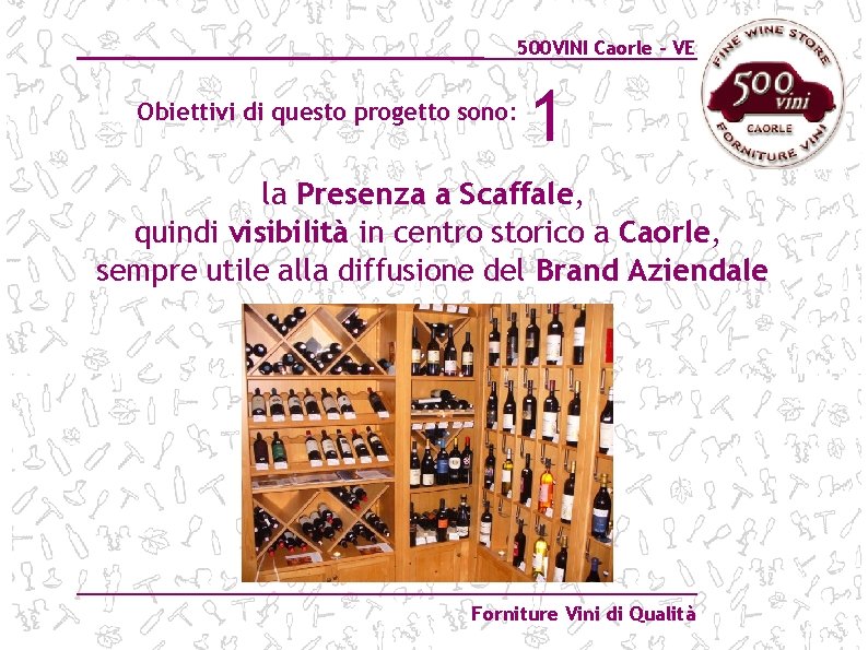 500 VINI Caorle – VE Obiettivi di questo progetto sono: 1 la Presenza a