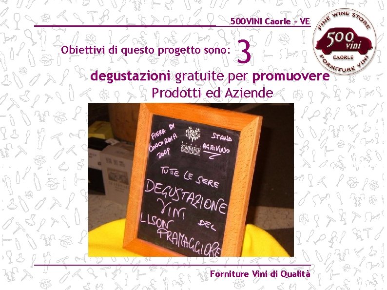 500 VINI Caorle – VE Obiettivi di questo progetto sono: 3 degustazioni gratuite per