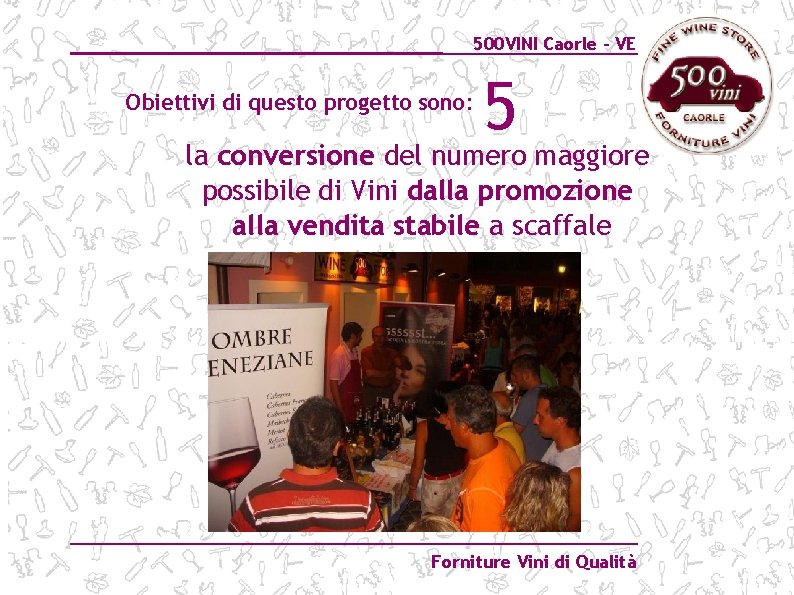 500 VINI Caorle – VE Obiettivi di questo progetto sono: 5 la conversione del