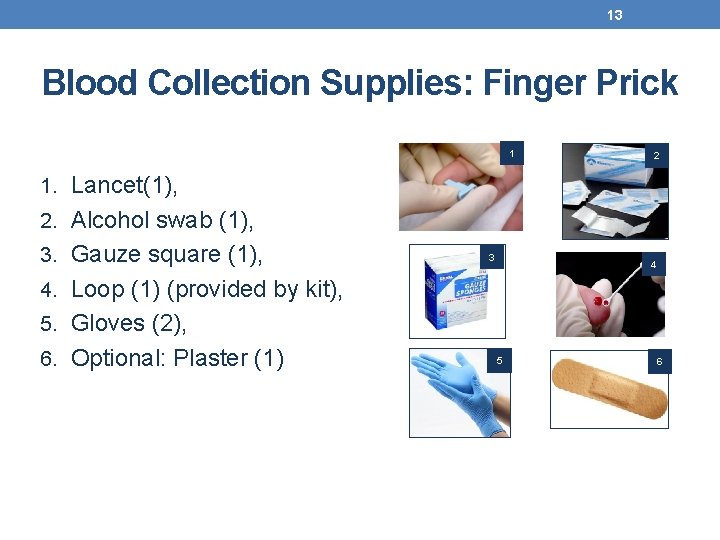 13 Blood Collection Supplies: Finger Prick 1 2 1. Lancet(1), 2. Alcohol swab (1),