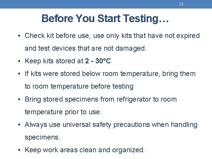 23 Before You Start Testing… • Check kit before use, use only kits that