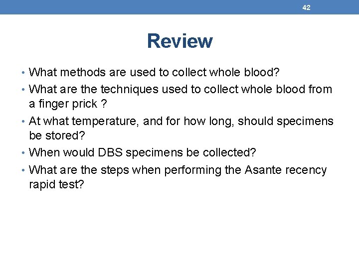 42 Review • What methods are used to collect whole blood? • What are