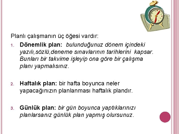 Planlı çalışmanın üç öğesi vardır: 1. Dönemlik plan: bulunduğunuz dönem içindeki yazılı, sözlü, deneme