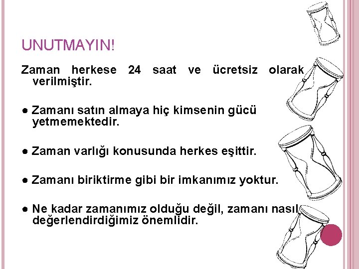 UNUTMAYIN! Zaman herkese 24 saat ve ücretsiz olarak verilmiştir. ● Zamanı satın almaya hiç