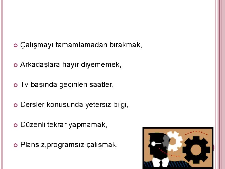  Çalışmayı tamamlamadan bırakmak, Arkadaşlara hayır diyememek, Tv başında geçirilen saatler, Dersler konusunda yetersiz