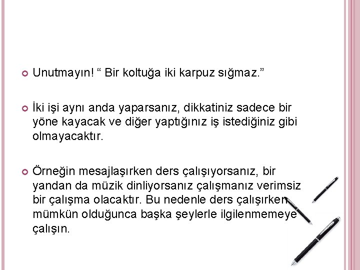  Unutmayın! “ Bir koltuğa iki karpuz sığmaz. ” İki işi aynı anda yaparsanız,