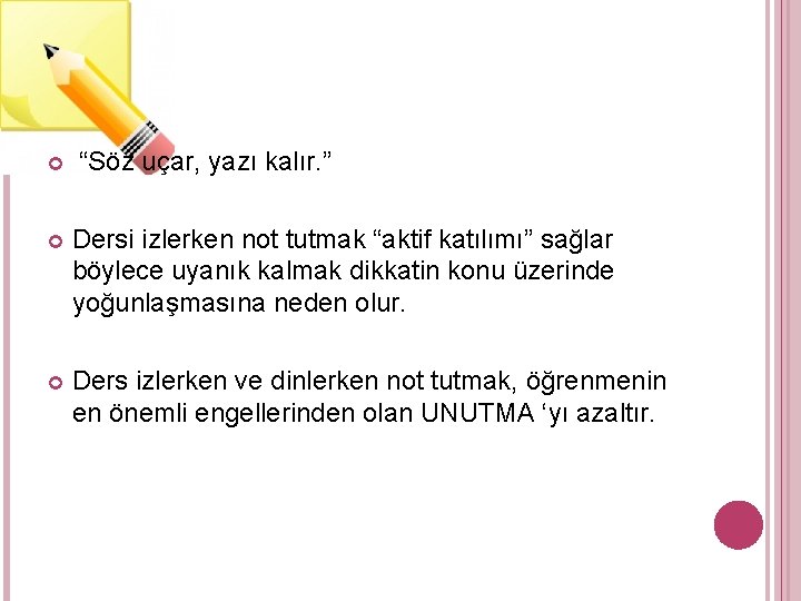  “Söz uçar, yazı kalır. ” Dersi izlerken not tutmak “aktif katılımı” sağlar böylece