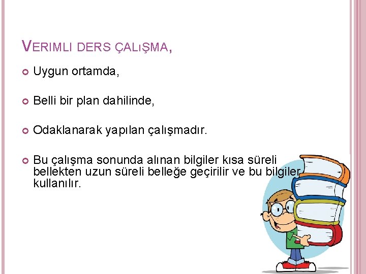 VERIMLI DERS ÇALıŞMA, Uygun ortamda, Belli bir plan dahilinde, Odaklanarak yapılan çalışmadır. Bu çalışma