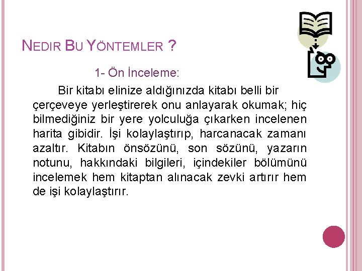 NEDIR BU YÖNTEMLER ? 1 - Ön İnceleme: Bir kitabı elinize aldığınızda kitabı belli