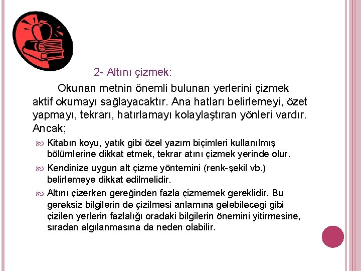 2 - Altını çizmek: Okunan metnin önemli bulunan yerlerini çizmek aktif okumayı sağlayacaktır. Ana