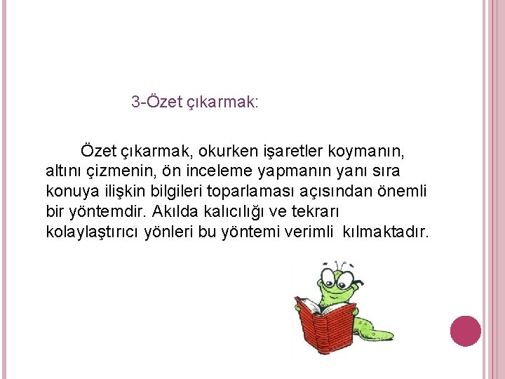 3 -Özet çıkarmak: Özet çıkarmak, okurken işaretler koymanın, altını çizmenin, ön inceleme yapmanın yanı