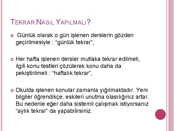 TEKRAR NASıL YAPıLMALı? Günlük olarak o gün işlenen derslerin gözden geçirilmesiyle : “günlük tekrar”,