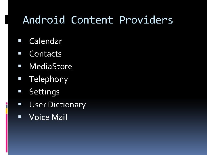 Android Content Providers Calendar Contacts Media. Store Telephony Settings User Dictionary Voice Mail 