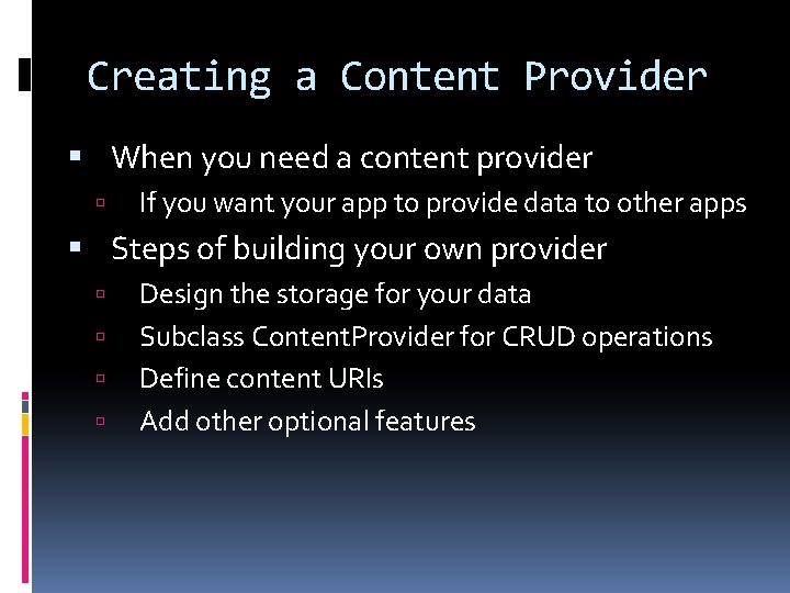 Creating a Content Provider When you need a content provider If you want your