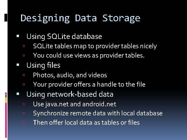 Designing Data Storage Using SQLite database SQLite tables map to provider tables nicely You