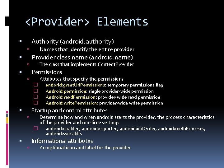 <Provider> Elements Authority (android: authority) Names that identify the entire provider Provider class name