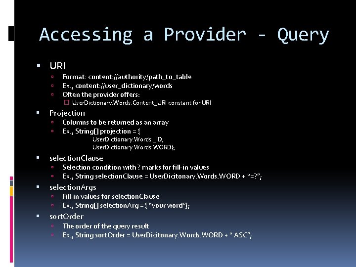 Accessing a Provider - Query URI Format: content: //authority/path_to_table Ex. , content: //user_dictionary/words Often