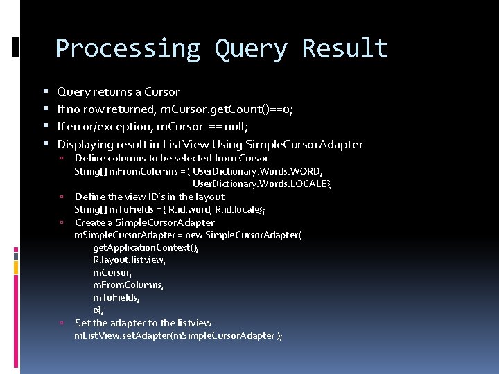 Processing Query Result Query returns a Cursor If no row returned, m. Cursor. get.
