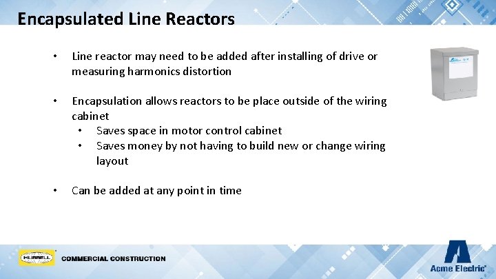 Encapsulated Line Reactors • Line reactor may need to be added after installing of