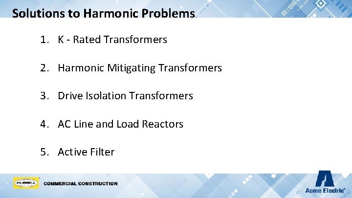 Solutions to Harmonic Problems 1. K - Rated Transformers 2. Harmonic Mitigating Transformers 3.