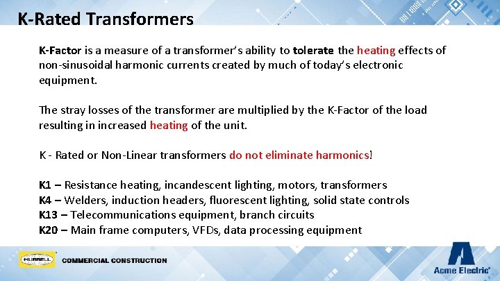 K-Rated Transformers K-Factor is a measure of a transformer’s ability to tolerate the heating