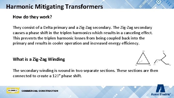 Harmonic Mitigating Transformers How do they work? They consist of a Delta primary and