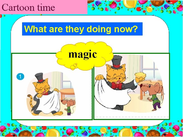 Cartoon time What are they doing now? magic 