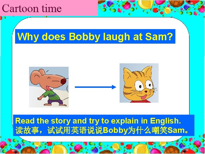 Cartoon time Why does Bobby laugh at Sam? Read the story and try to
