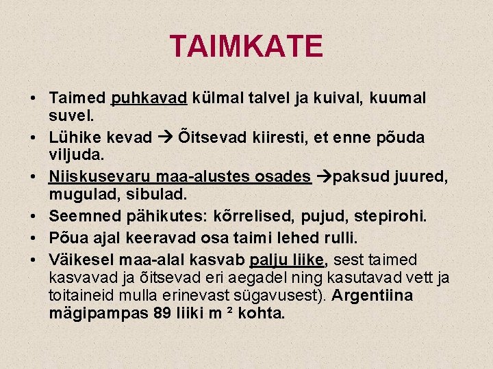 TAIMKATE • Taimed puhkavad külmal talvel ja kuival, kuumal suvel. • Lühike kevad Õitsevad
