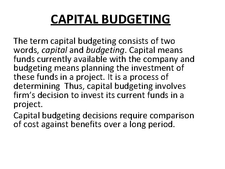 CAPITAL BUDGETING The term capital budgeting consists of two words, capital and budgeting. Capital